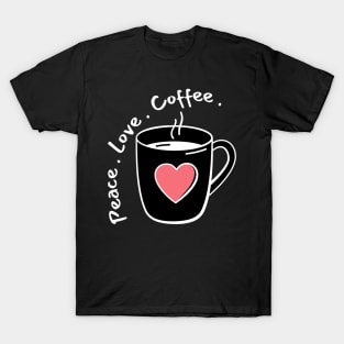 Peace, Love, Coffee. Funny Coffee Lover Quote. Can't do Mornings without Coffee then this is the design for you. T-Shirt